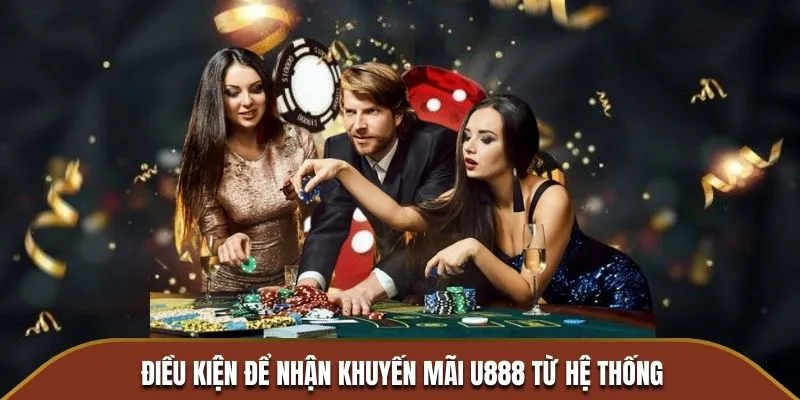 Điều kiện để nhận khuyến mãi U888 từ hệ thống
