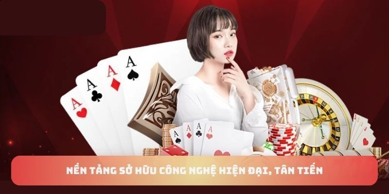 Nền tảng sở hữu công nghệ hiện đại, tân tiến